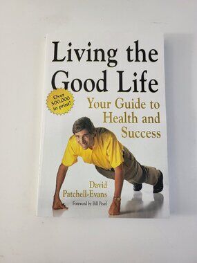 Living the Good Life: Your Guide to Health and Success by David Patchell-Evans P